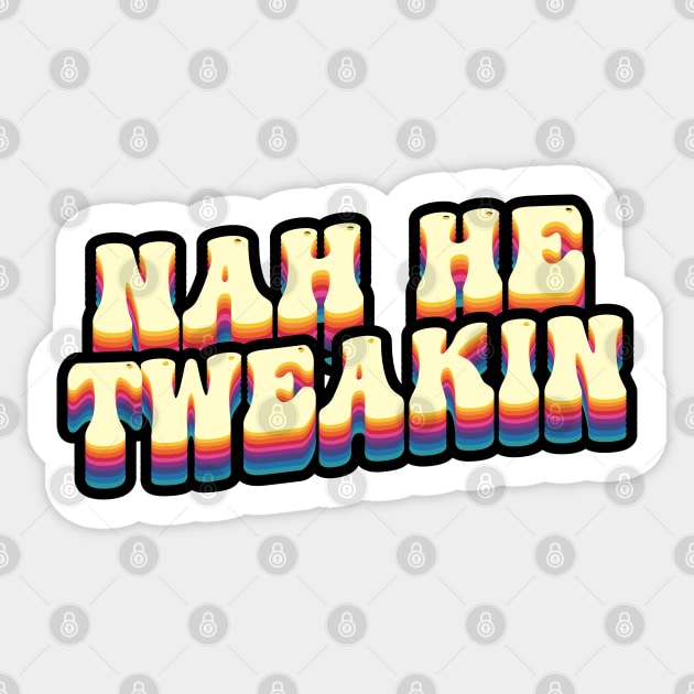 Nah He Tweakin Sticker by Wulfland Arts